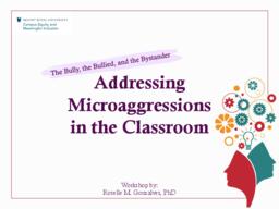The bully, the bullied and the bystander: Addressing microaggressions in the classrooms