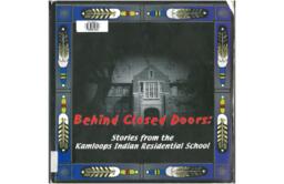 Behind Closed Doors: Stories from the Kamloops Indian Residential School